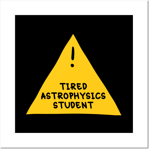 ⚠️ Tired Astrophysics Student ⚠️ Wall Art by orlumbustheseller